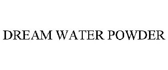 DREAM WATER POWDER