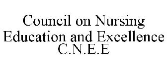 COUNCIL ON NURSING EDUCATION AND EXCELLENCE C.N.E.E