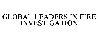 GLOBAL LEADERS IN FIRE INVESTIGATION