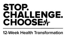 STOP. CHALLENGE. CHOOSE. 12-WEEK HEALTH TRANSFORMATION