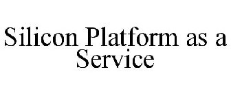 SILICON PLATFORM AS A SERVICE