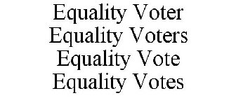EQUALITY VOTER EQUALITY VOTERS EQUALITY VOTE EQUALITY VOTES