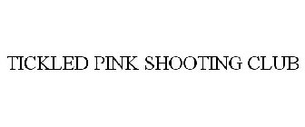 TICKLED PINK SHOOTING CLUB