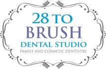 28 TO BRUSH DENTAL STUDIO FAMILY AND COSMETIC DENTISTRY