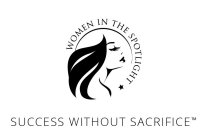 WOMEN IN THE SPOTLIGHT SUCCESS WITHOUT SACRIFICE