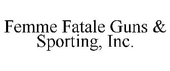FEMME FATALE GUNS & SPORTING, INC.