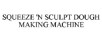 SQUEEZE 'N SCULPT DOUGH MAKING MACHINE