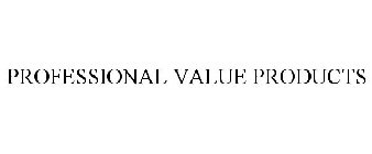 PROFESSIONAL VALUE PRODUCTS