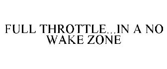 FULL THROTTLE...IN A NO WAKE ZONE