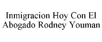 INMIGRACION HOY CON EL AB. RODNEY YOUMAN