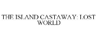 THE ISLAND CASTAWAY: LOST WORLD