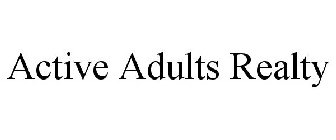 ACTIVE ADULTS REALTY