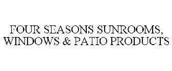 FOUR SEASONS SUNROOMS, WINDOWS & PATIO PRODUCTS