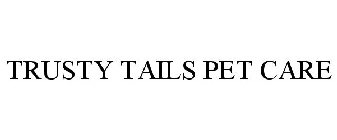 TRUSTY TAILS PET CARE