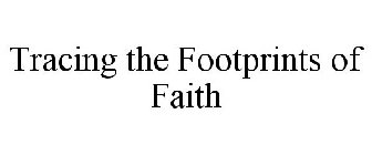 TRACING THE FOOTPRINTS OF FAITH