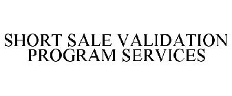 SHORT SALE VALIDATION PROGRAM SERVICES