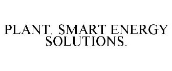 PLANT. SMART ENERGY SOLUTIONS.