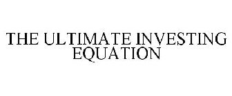THE ULTIMATE INVESTING EQUATION