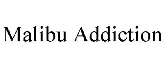 MALIBU ADDICTION
