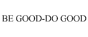 BE GOOD-DO GOOD