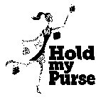 HOLD MY PURSE