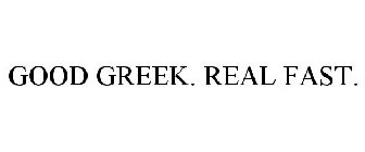 GOOD GREEK. REAL FAST.
