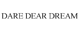 DARE DEAR DREAM