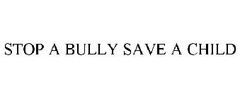 STOP A BULLY SAVE A CHILD