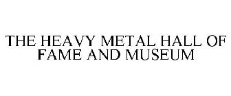 THE HEAVY METAL HALL OF FAME AND MUSEUM