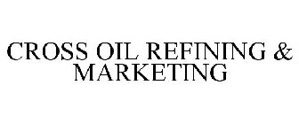CROSS OIL REFINING & MARKETING