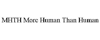 MHTH MORE HUMAN THAN HUMAN