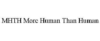 MHTH MORE HUMAN THAN HUMAN