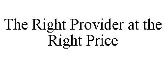 THE RIGHT PROVIDER AT THE RIGHT PRICE
