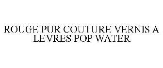 ROUGE PUR COUTURE VERNIS A LEVRES POP WATER