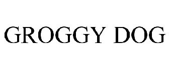 GROGGY DOG