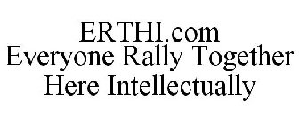 ERTHI.COM EVERYONE RALLY TOGETHER HERE INTELLECTUALLY