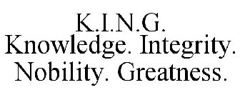 K.I.N.G. KNOWLEDGE. INTEGRITY. NOBILITY. GREATNESS.
