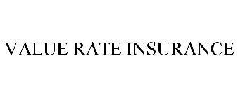 VALUE RATE INSURANCE