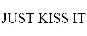 JUST KISS IT