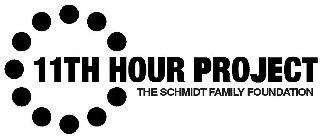 11TH HOUR PROJECT THE SCHMIDT FAMILY FOUNDATION