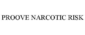 PROOVE NARCOTIC RISK