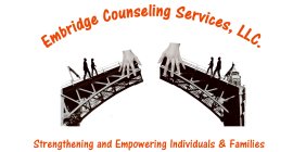 EMBRIDGE COUNSELING SERVICES, LLC/STRENGTHENING AND EMPOWERING INDIVIDUALS & FAMILIES