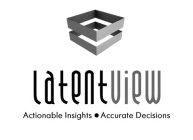 LATENTVIEW ACTIONABLE INSIGHTS · ACCURATE DECISIONS