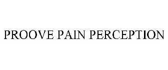 PROOVE PAIN PERCEPTION