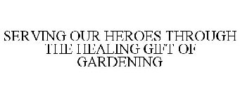 SERVING OUR HEROES THROUGH THE HEALING GIFT OF GARDENING