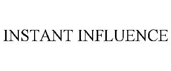 INSTANT INFLUENCE