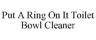 PUT A RING ON IT TOILET BOWL CLEANER