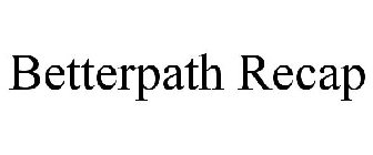 BETTERPATH RECAP