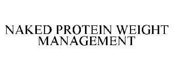NAKED PROTEIN WEIGHT MANAGEMENT