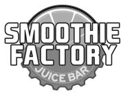 SMOOTHIE FACTORY JUICE BAR